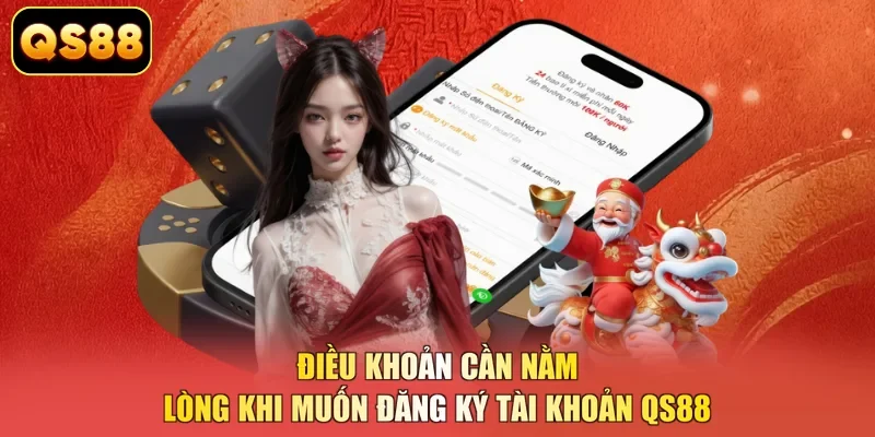 Điều khoản cần nằm lòng khi muốn đăng ký tài khoản QS88