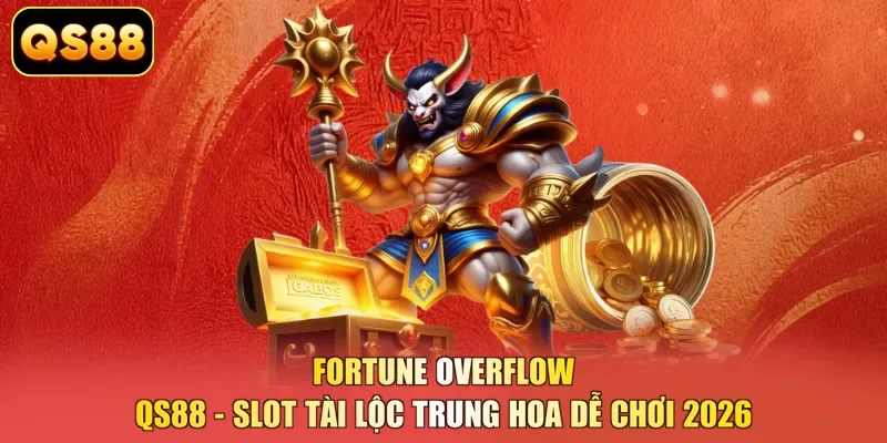 Fortune Overflow QS88 - Slot Tài Lộc Trung Hoa Dễ Chơi 2026