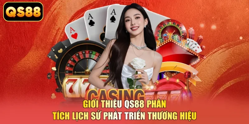 Giới thiệu QS88 phân tích lịch sử phát triển thương hiệu