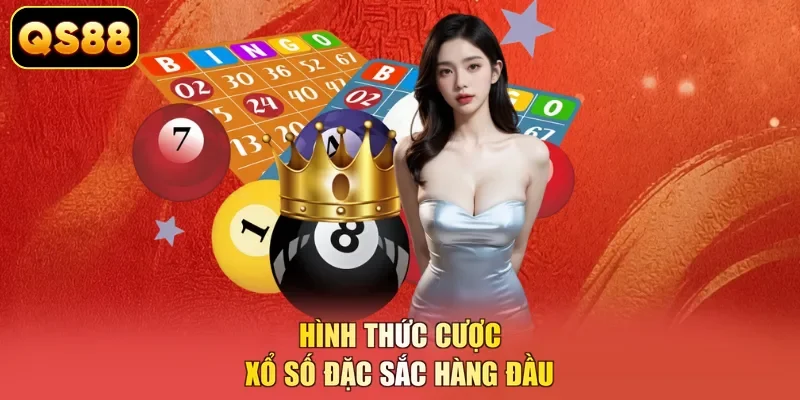 Hình thức cược xổ số đặc sắc hàng đầu