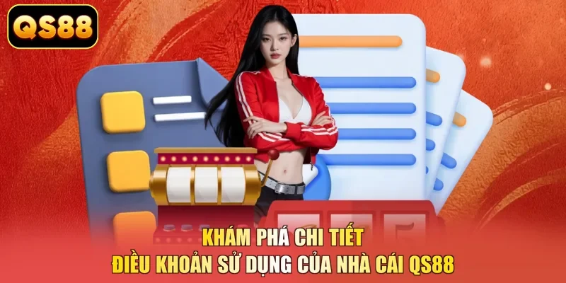 Khám phá chi tiết điều khoản sử dụng của nhà cái QS88
