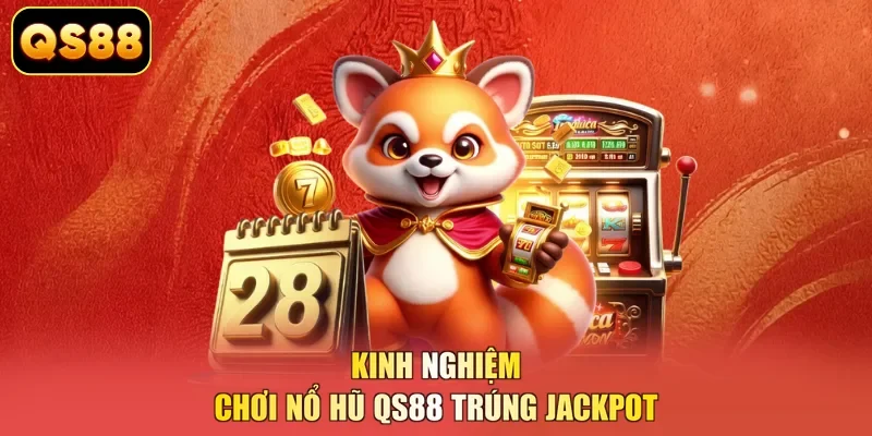Kinh nghiệm chơi nổ hũ QS88 trúng jackpot