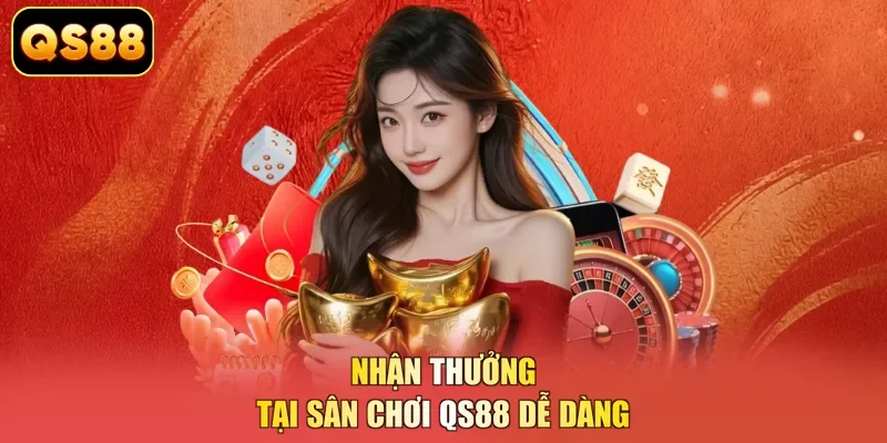 Nhận thưởng tại sân chơi QS88 dễ dàng