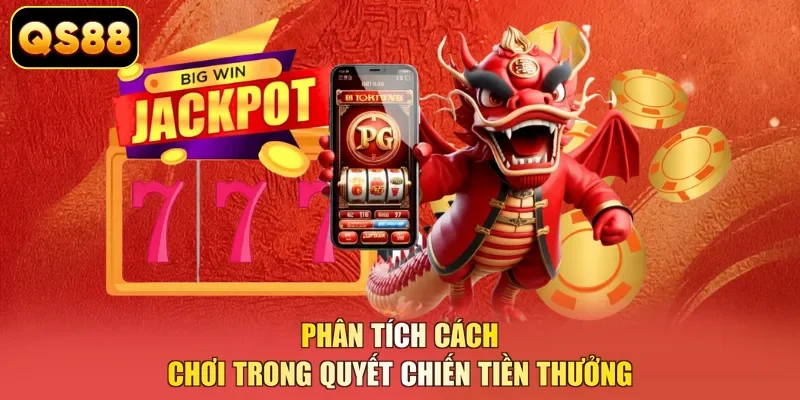 Phân tích cách chơi trong Quyết Chiến Tiền Thưởng