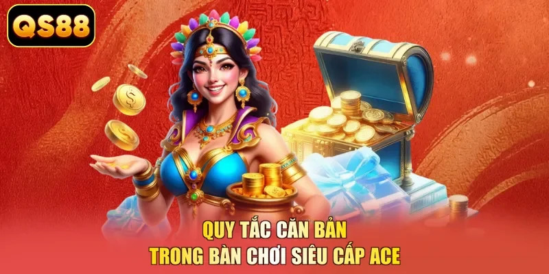 Quy tắc căn bản trong bàn chơi siêu cấp Ace