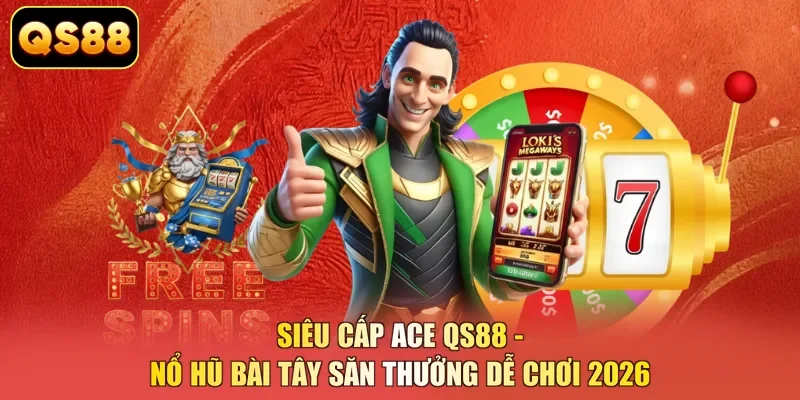 Siêu Cấp Ace QS88 - Nổ Hũ Bài Tây Săn Thưởng Dễ Chơi 2026