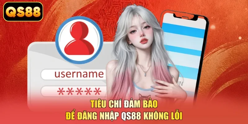 Tiêu chí đảm bảo để đăng nhập QS88 không lỗi