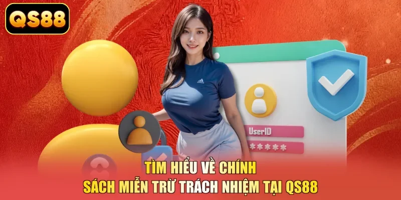Tìm hiểu về chính sách miễn trừ trách nhiệm tại QS88 